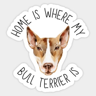 Home is Where My Bull Terrier Is Dog Breed Lover Watercolor Sticker